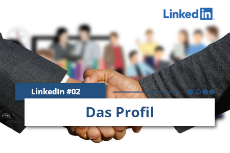 Artikel-Titelbild Social Media Marketing am Beispiel LinkedIn [02] - Profil optimieren